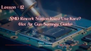 SMD Rework Station Kaise Use Kare